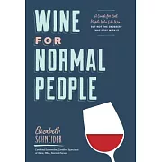 Wine for Normal People: A Guide for Real People Who Like Wine, But Not the Snobbery That Goes with It (Wine Tasting Book, Gift for Wine Lover)