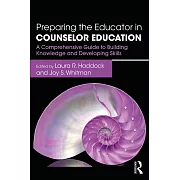 Preparing the Educator in Counselor Education: A Comprehensive Guide to Building Knowledge and Developing Skills