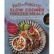 Fix-It and Forget-It Slow Cooker Freezer Meals: 150 Make-Ahead Dinners, Desserts, and More!