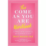The Come as You Are Workbook: A Practical Guide to the Science of Sex