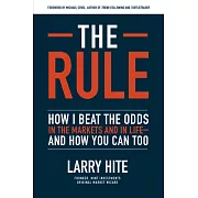 The Rule: How I Beat the Odds in the Markets and in Life--And How You Can Too