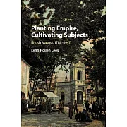 Planting Empire, Cultivating Subjects: British Malaya, 1786-1941