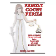 Family Court Perils: A Real Life Event Exposes Pitfalls in the Family Law No-fault Divorce System