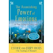 The Astonishing Power of Emotions: Let Your Feelings Be Your Guide