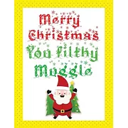 Merry christmas you filthy muggle: Cute Christmas 8.5x11 Lined writing notebook journal for christmas lists, planning, menus, gifts, and more; Christm