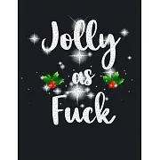 Jolly As Fuck: Beautiful Christmas Journal Gift Item with Beautiful Interior Design 8.5＂ x11＂ 110 pages