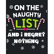 On the Naughty List and I Regret Nothing: Beautiful Christmas Journal Gift Item with Beautiful Interior Design 8.5＂ x11＂ 110 pages