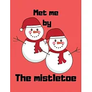 Met me by the mistletoe: Christian Happy Christmas Xmas Organizer Journal notebook, Gift List, Calendar, Budget Party Planner, Bucket List, Adv