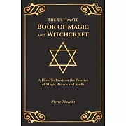 The Ultimate Book of Magic and Witchcraft: A How-To Book on the Practice of Magic Rituals and Spells (Special Cover Edition)