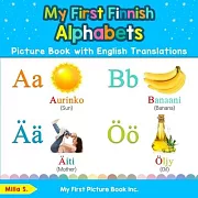 My First Finnish Alphabets Picture Book with English Translations: Bilingual Early Learning & Easy Teaching Finnish Books for Kids