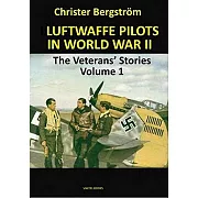 Luftwaffe Pilots in World War II: The Veterans’’ Stories Volume 1