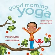 (英文版)孩子，我們一起靜心瑜伽吧：早安篇Good Morning Yoga: A Pose-By-Pose Wake Up Story