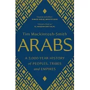 Arabs: A 3,000-Year History of Peoples, Tribes and Empires