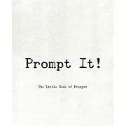 Prompt It! The Little Book of Prompts
