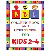 ABC Coloring Book and Letter Writing for Kids 2-4: Best Coloring Books for Toddlers & Kids Ages 2, 3, 4, 5 & 6- Activity Book Teaches ABC, Letters & W