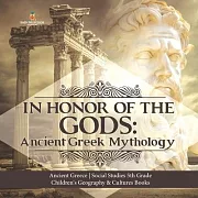 In Honor of the Gods: Ancient Greek Mythology - Ancient Greece - Social Studies 5th Grade - Children’’s Geography & Cultures Books