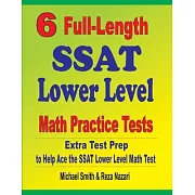 6 Full-Length SSAT Lower Level Math Practice Tests: Extra Test Prep to Help Ace the SSAT Lower Level Math Test