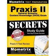 Praxis II General Science: Content Knowledge (5435) Exam Secrets: Praxis II Test Review for the Praxis II: Subject Assessments