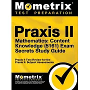 Praxis II Mathematics: Content Knowledge (5161) Exam Secrets: Praxis II Test Review for the Praxis II: Subject Assessments
