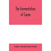 The fermentation of cacao, with which is compared the results of experimental investigations into the fermentation, oxidation, and drying of coffee, t