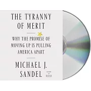 The Tyranny of Merit: Why the Promise of Moving Up Is Pulling America Apart