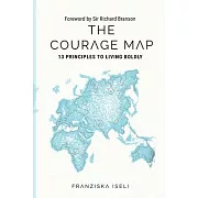 The Courage Map: 13 Principles for Living Boldly