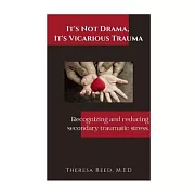 It’’s Not Drama, It’’s Vicarious Trauma: Recognizing and reducing secondary traumatic stress.