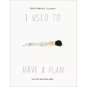 I Used to Have a Plan: But Life Had Other Ideas