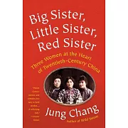 Big Sister, Little Sister, Red Sister: Three Women at the Heart of Twentieth-Century China