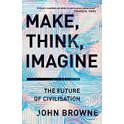 Make, Think, Imagine: The Future of Civilisation