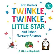 Eric Carle’’s Twinkle, Twinkle, Little Star and Other Nursery Rhymes: A Lift-The-Flap Book