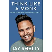 Think Like a Monk: Train Your Mind for Peace and Purpose Every Da