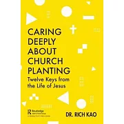 Caring Deeply about Church Planting: Twelve Keys from the Life of Jesus