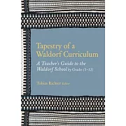 Tapestry of a Waldorf Curriculum: A Teacher’’s Guide to the Waldorf School by Grades (1-12) and by Subjects