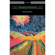 The Gay Science: With a Prelude in Rhymes and an Appendix of Songs