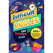 Difficult Riddles for Smart Kids: 400+ Difficult Riddles and Brain Teasers Your Family Will Love (Vol 1)