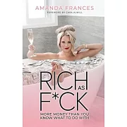 Rich as F*ck: More Money Than You Know What to Do With