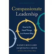 Compassionate Leadership: How to Do Hard Things in a Human Way