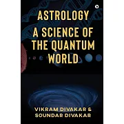 Astrology - A Science of the Quantum World: Discovering Science in Astrology