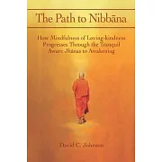The Path to Nibbana: How Mindfulness of Loving-Kindness Progresses through the Tranquil Aware Jhanas to Awakening
