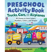 Trucks, Cars, and Airplanes Preschool Activity Book: 80 Games to Learn Letters, Numbers, Colors, and Shapes