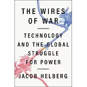 The Wires of War: Technology and the Global Struggle for Power