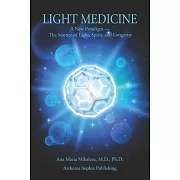 Light Medicine: A New Paradigm - The Science of Light, Spirit, and Longevity