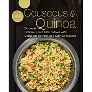 Couscous & Quinoa: Discover Delicious Rice Alternatives with Couscous and Quinoa Recipes