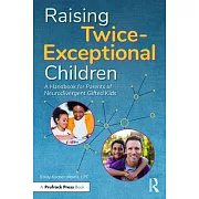 Raising Twice-Exceptional Children: A Handbook for Parents of Neurodivergent Gifted Kids