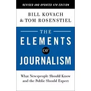 The Elements of Journalism, Revised and Updated 4th Edition: What Newspeople Should Know and the Public Should Expect