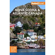 Fodor’’s Nova Scotia & Atlantic Canada: With New Brunswick, Prince Edward Island & Newfoundland