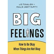 Big Feelings: How to Be Okay When Things Are Not Okay