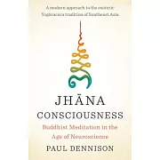 Jhana Consciousness: Buddhist Meditation in the Age of Neuroscience