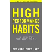 High Performance Habits: How Extraordinary People Become That Way